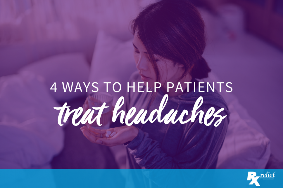 Four Ways to Help Patients Treat Headaches Safely